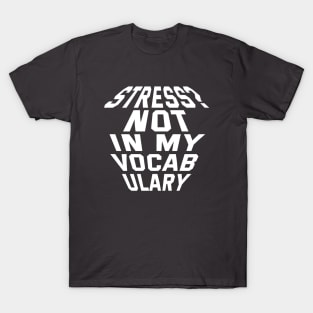 Stress? Not In My Vocabulary T-Shirt